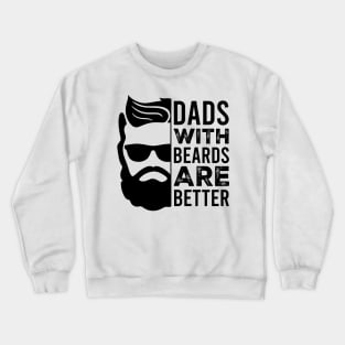 Dads with Beards are Better Crewneck Sweatshirt